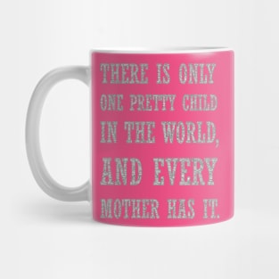 There Is Only One Pretty Child Mothers Day Text Mug